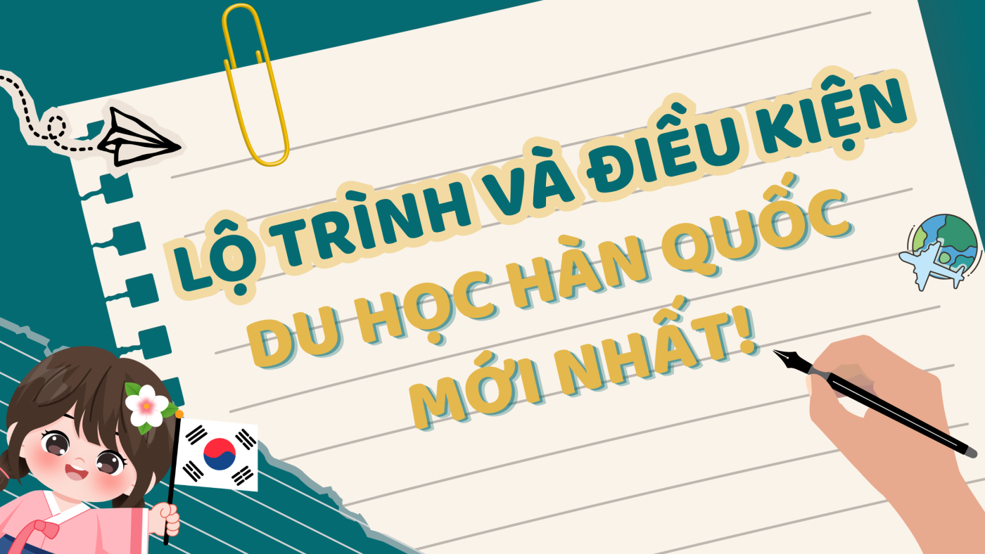 Lộ trình Du học Hàn Quốc - Kế hoạch 12 tháng chuẩn bị từ Du học Bomi 1 10